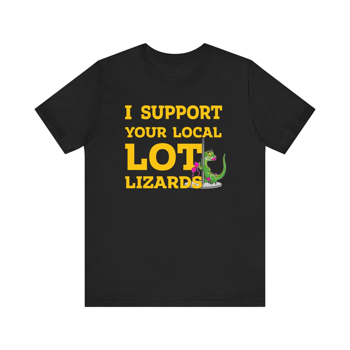 I Support Your Local Lot Lizards - Unisex Jersey Short Sleeve Tee