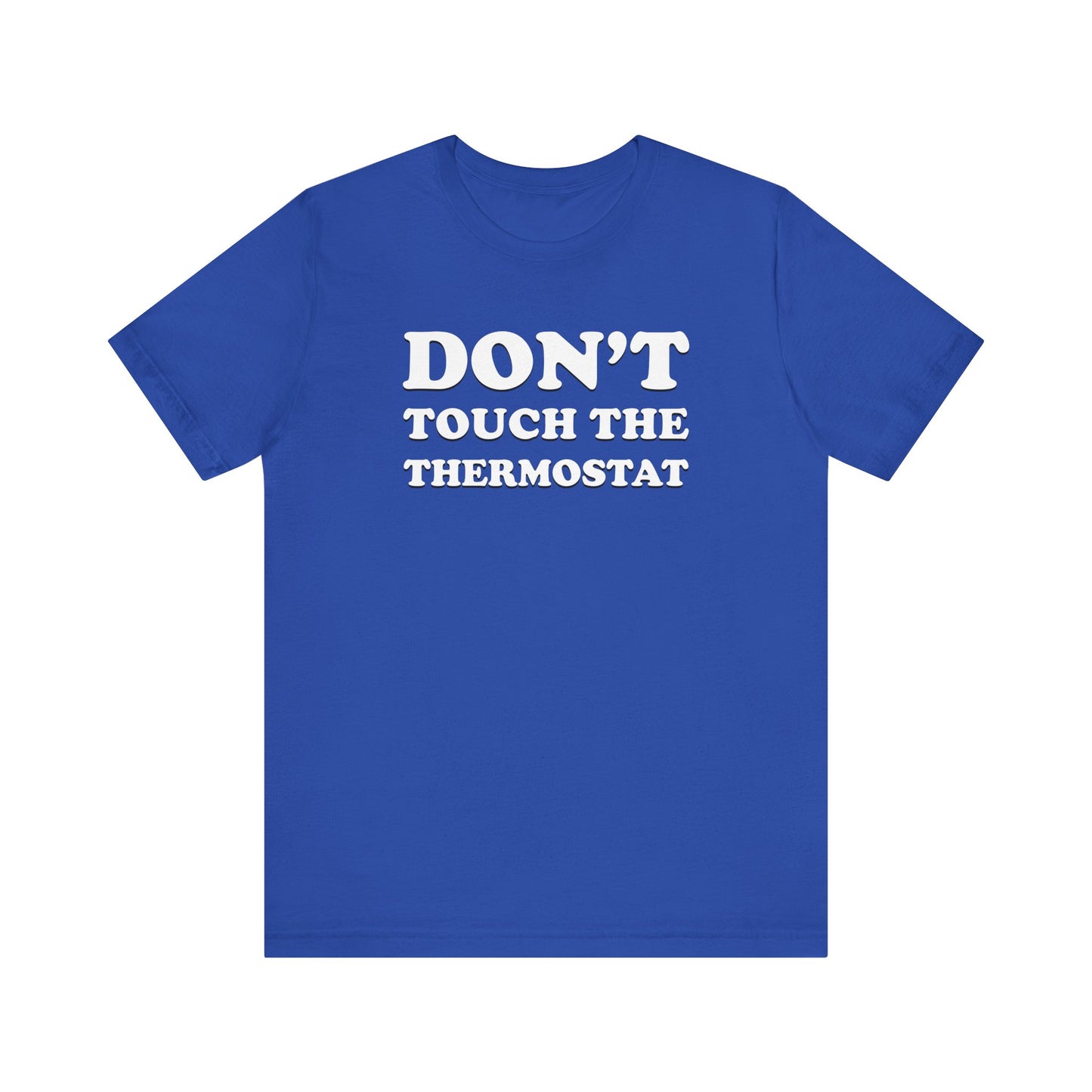 Don't Touch The Thermostat - Unisex Jersey Short Sleeve Tee