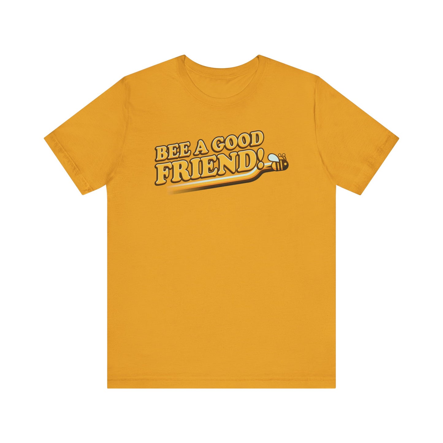 Bee A Good Friend! - Unisex Jersey Short Sleeve Tee