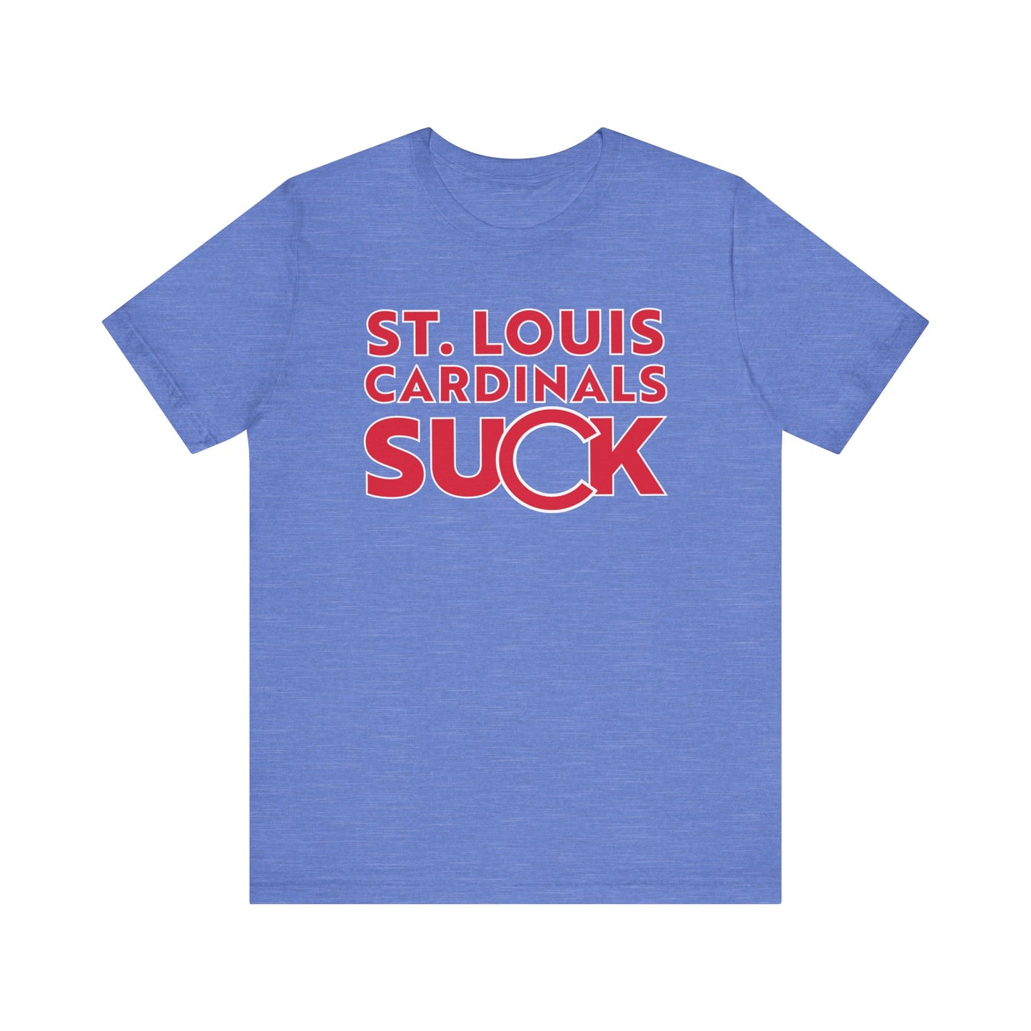 St. Louie Cardinals Suck! (for Cubs fans) - Unisex Jersey Short Sleeve Tee