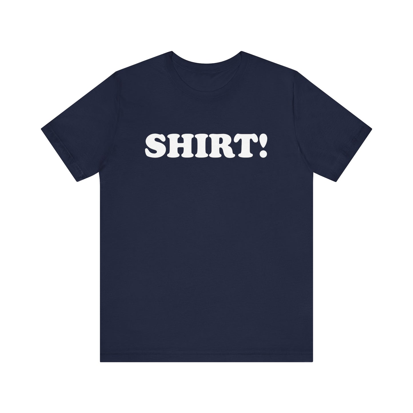 The SHIRT! Shirt - Unisex Jersey Short Sleeve Tee
