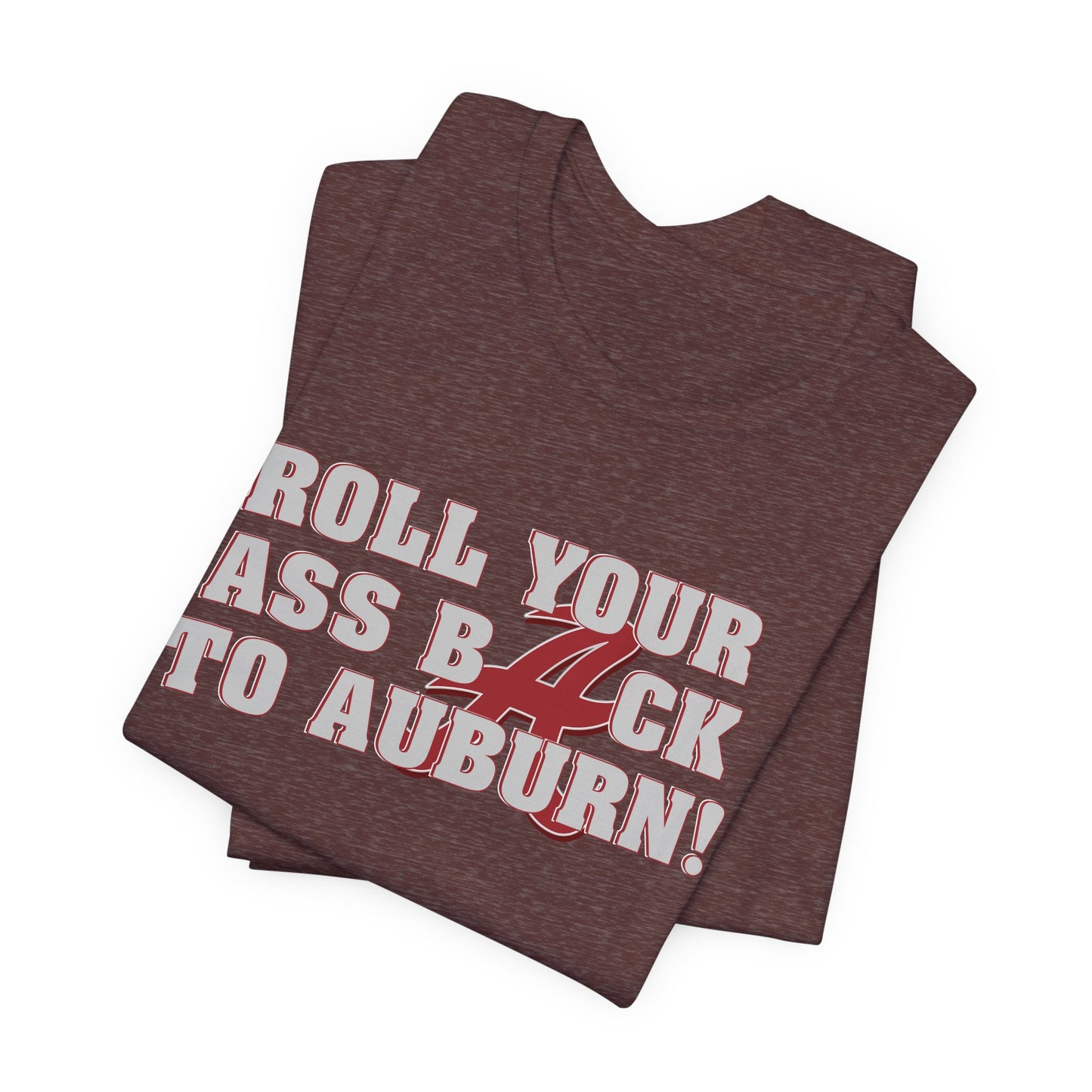 Roll Your Ass Back To Awbern (for Alabama fans) - Unisex Jersey Short Sleeve Tee