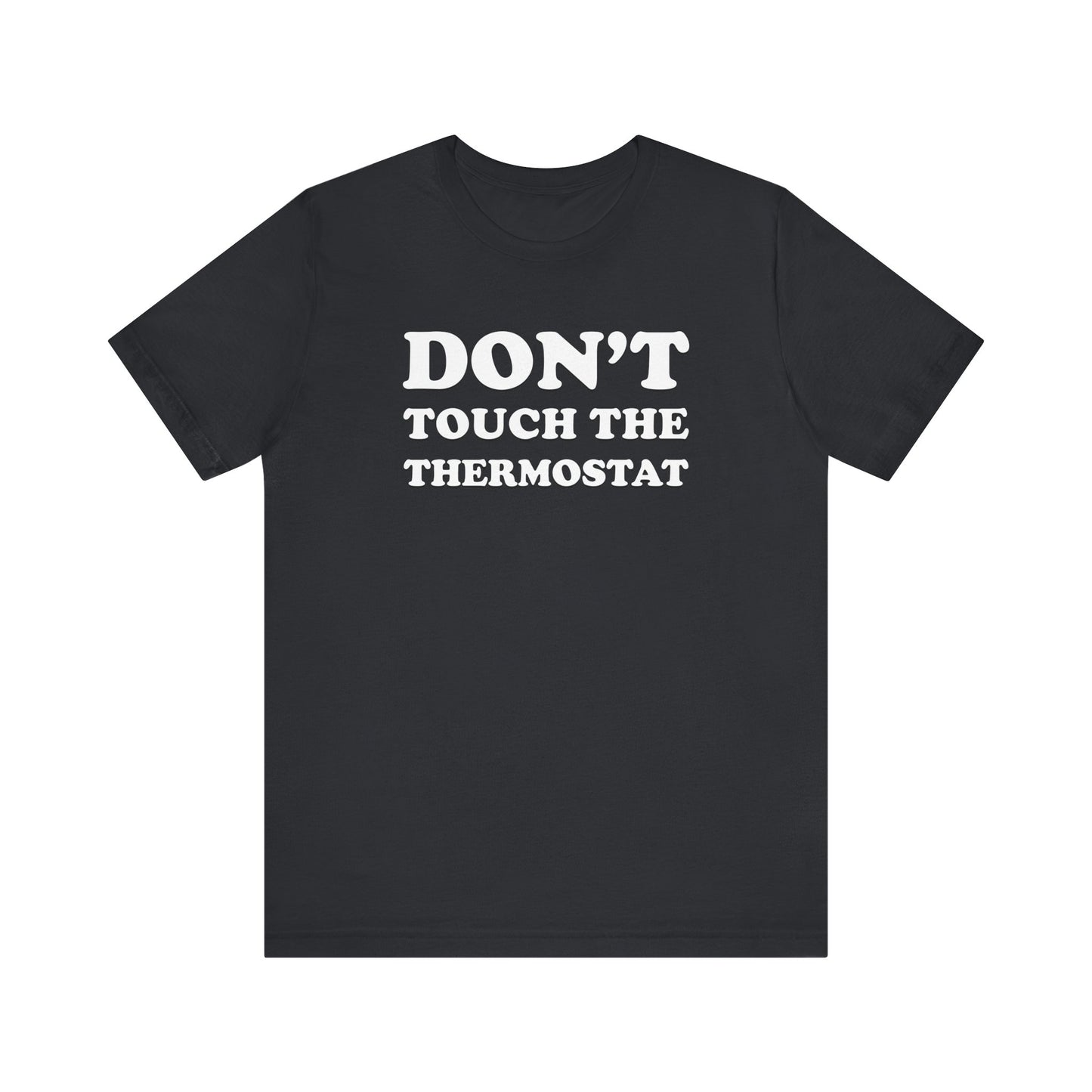 Don't Touch The Thermostat - Unisex Jersey Short Sleeve Tee