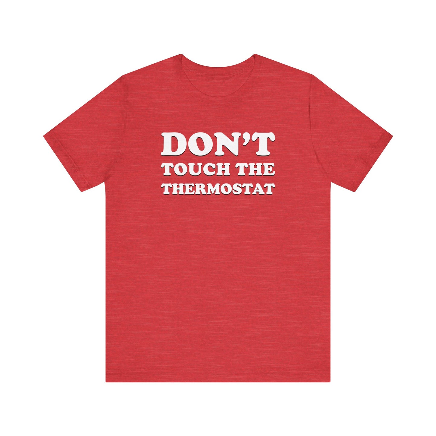 Don't Touch The Thermostat - Unisex Jersey Short Sleeve Tee