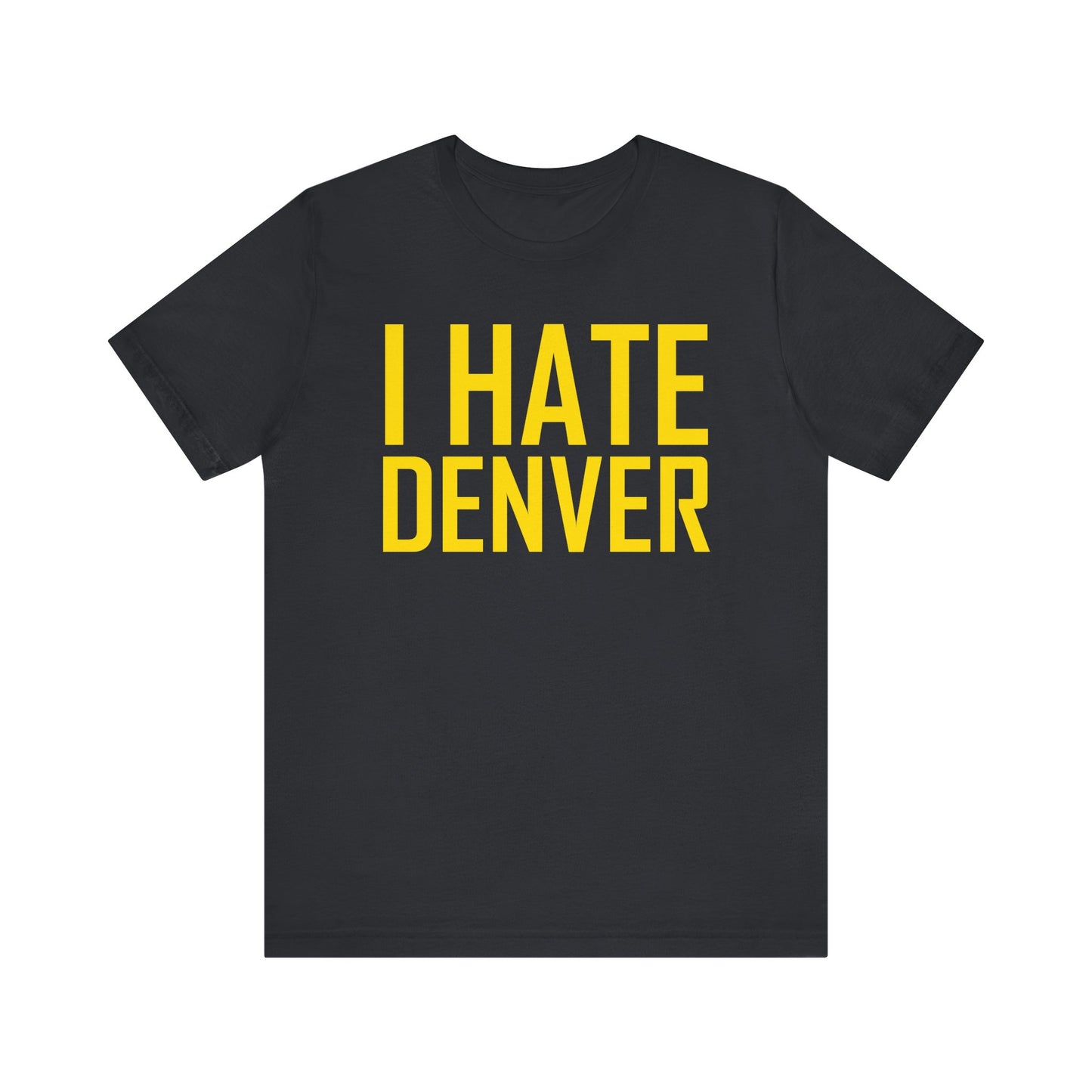 i Hate Denver (for Utah fans) - Unisex Jersey Short Sleeve Tee