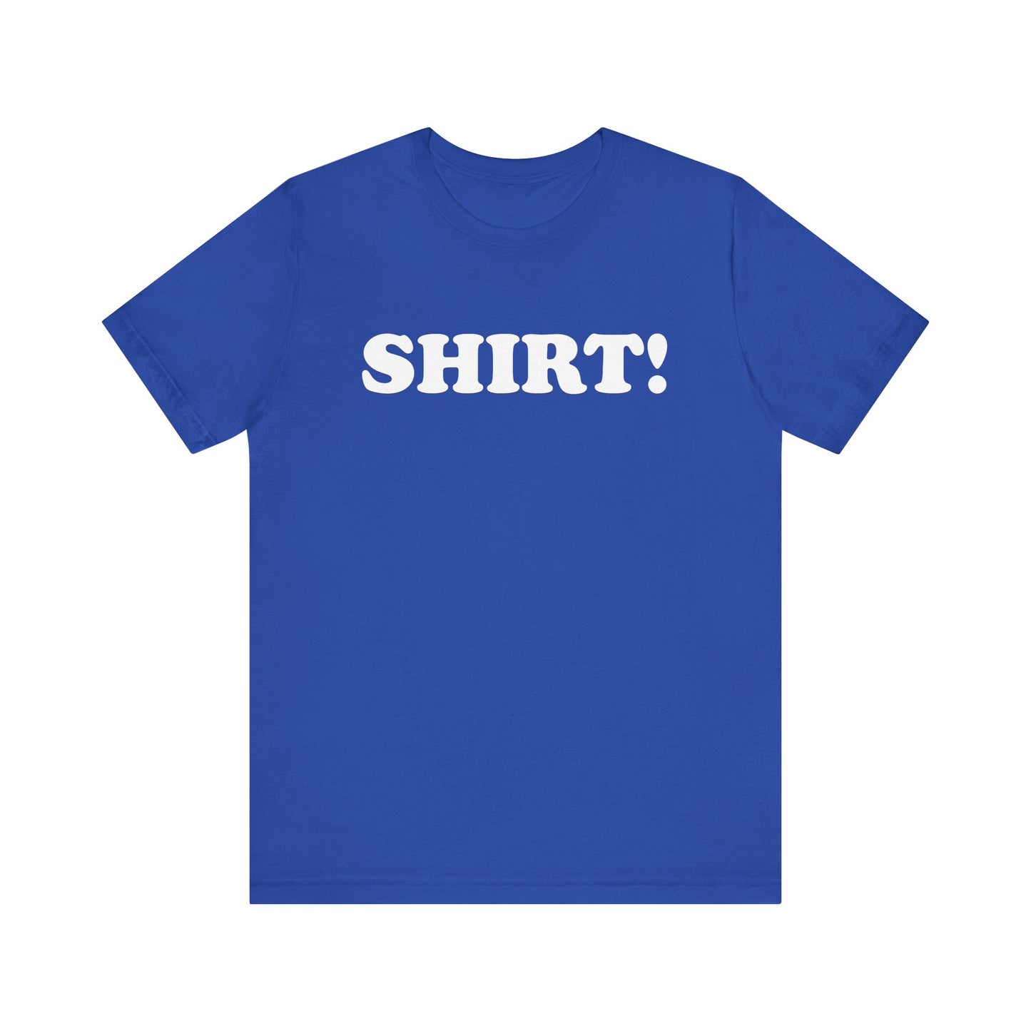 The SHIRT! Shirt - Unisex Jersey Short Sleeve Tee