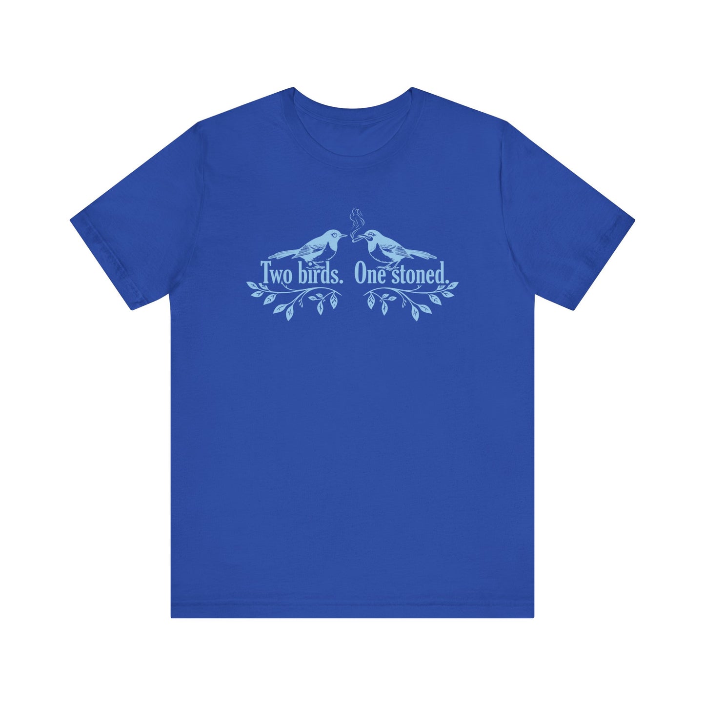 Two Birds. One Stoned. - Unisex Jersey Short Sleeve Tee