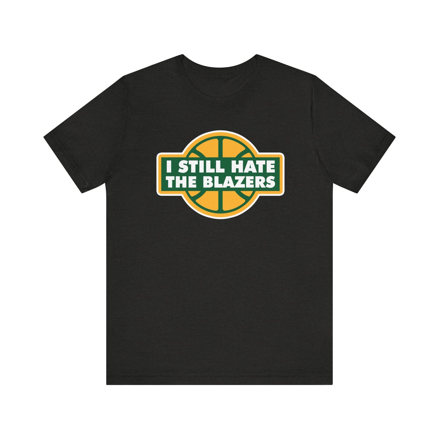 I Still Hate The Blayzers (for Seattle fans) - Unisex Jersey Short Sleeve Tee