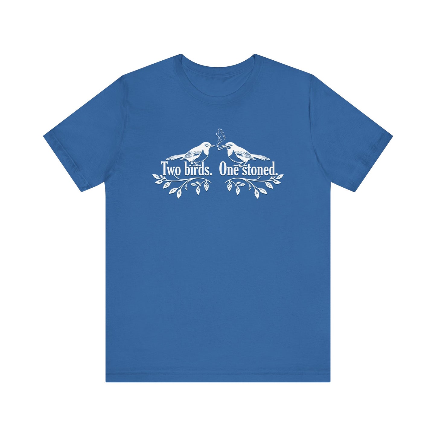 Two Birds. One Stoned. - Unisex Jersey Short Sleeve Tee