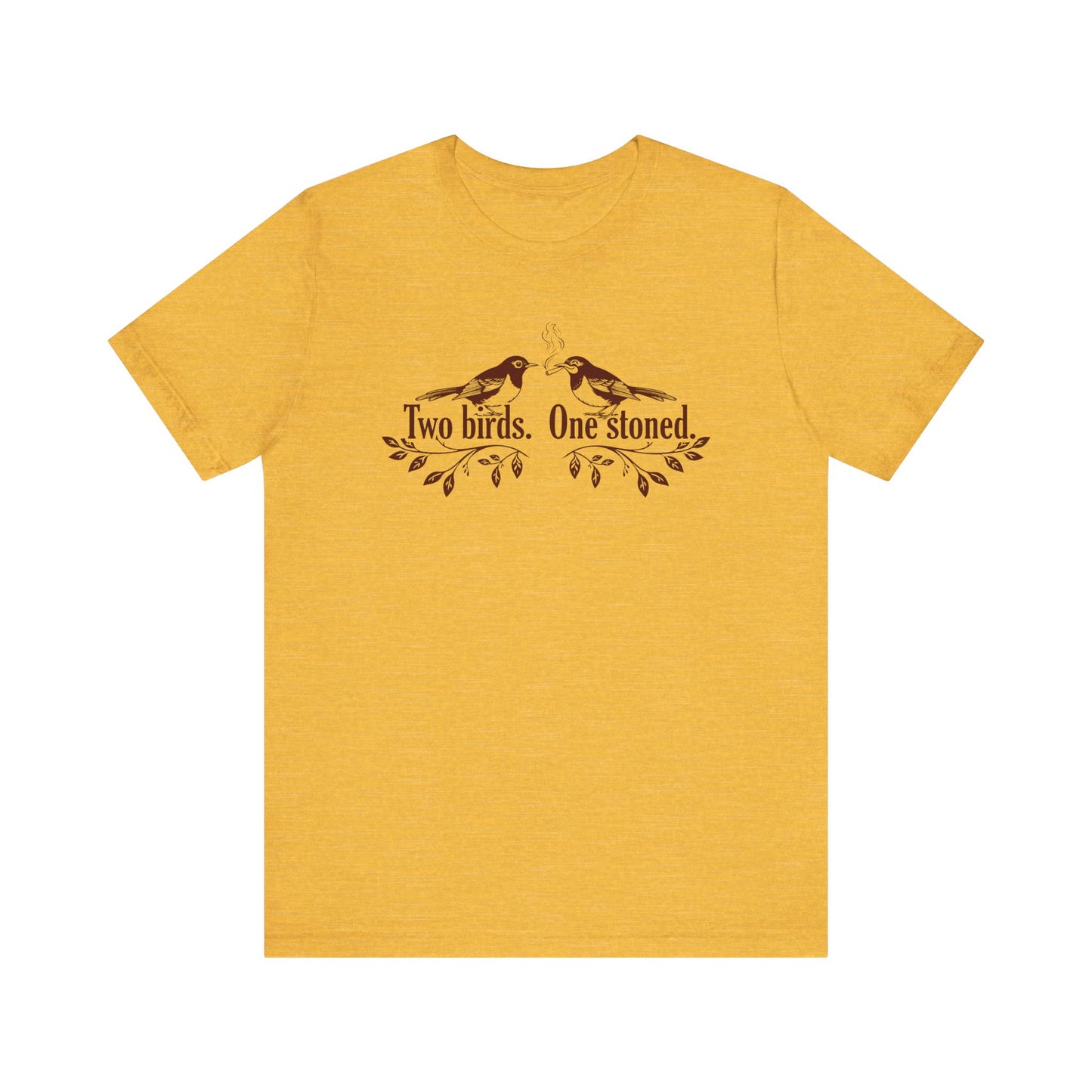 Two Birds. One Stoned. - Unisex Jersey Short Sleeve Tee