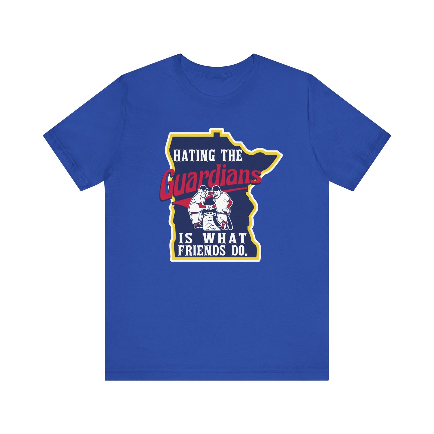 Hating The Guardians is What Friends Do (for Twins fans) - Unisex Jersey Short Sleeve Tee