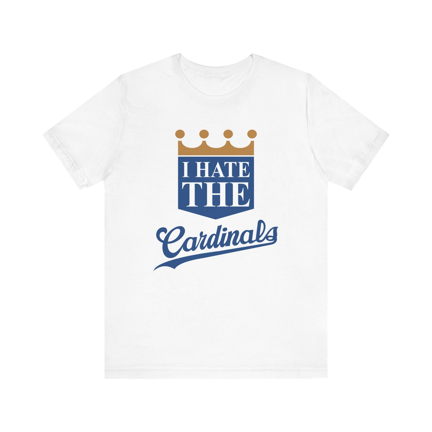 I Hate The Cardinals (for KC Royals fans) - Unisex Jersey Short Sleeve Tee