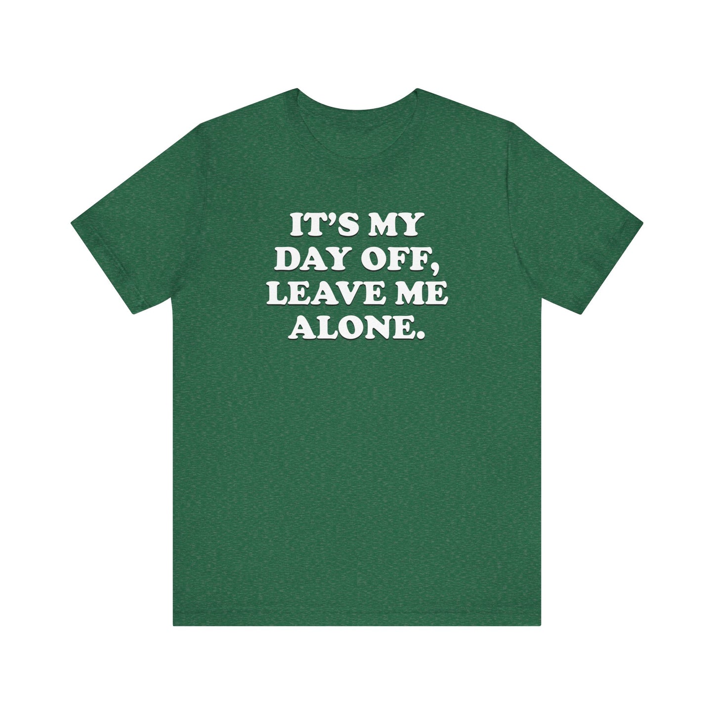 It's My Day Off, Leave Me Alone - Unisex Jersey Short Sleeve Tee