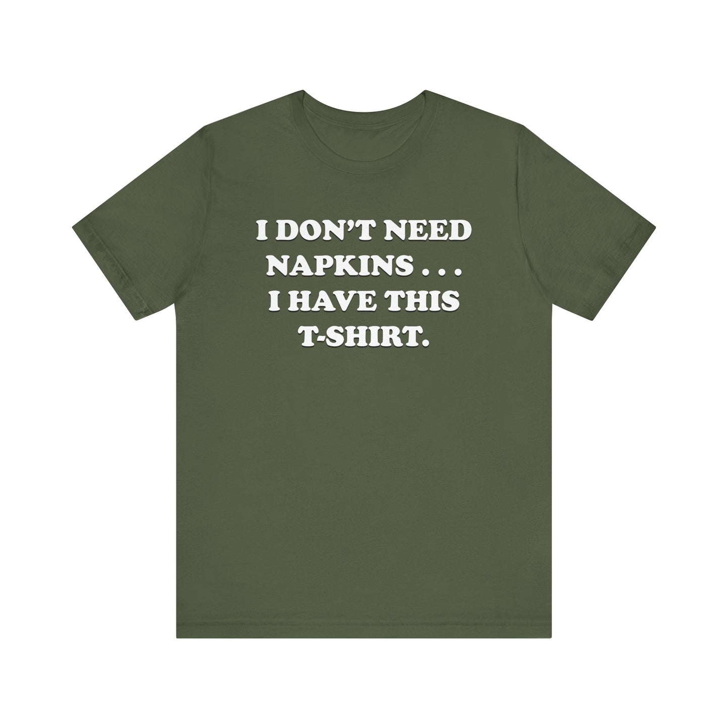 I Don't Need Napkins - Unisex Jersey Short Sleeve Tee
