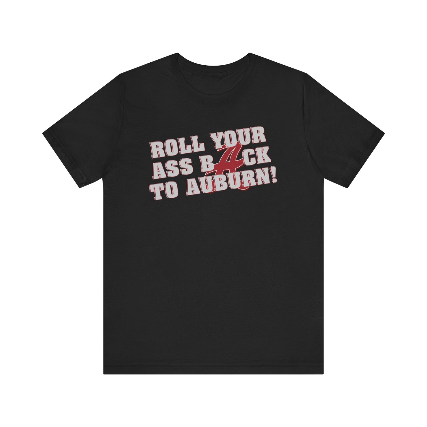Roll Your Ass Back To Awbern (for Alabama fans) - Unisex Jersey Short Sleeve Tee