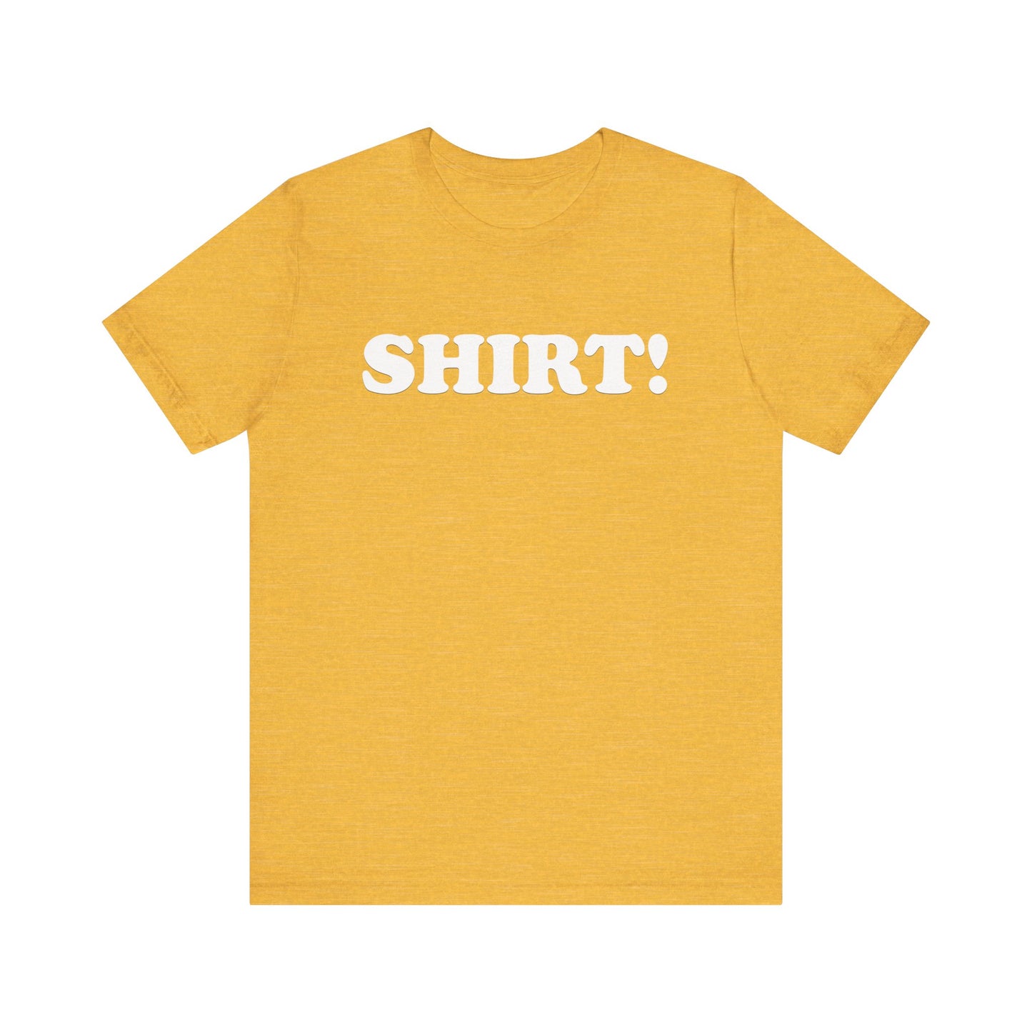 The SHIRT! Shirt - Unisex Jersey Short Sleeve Tee