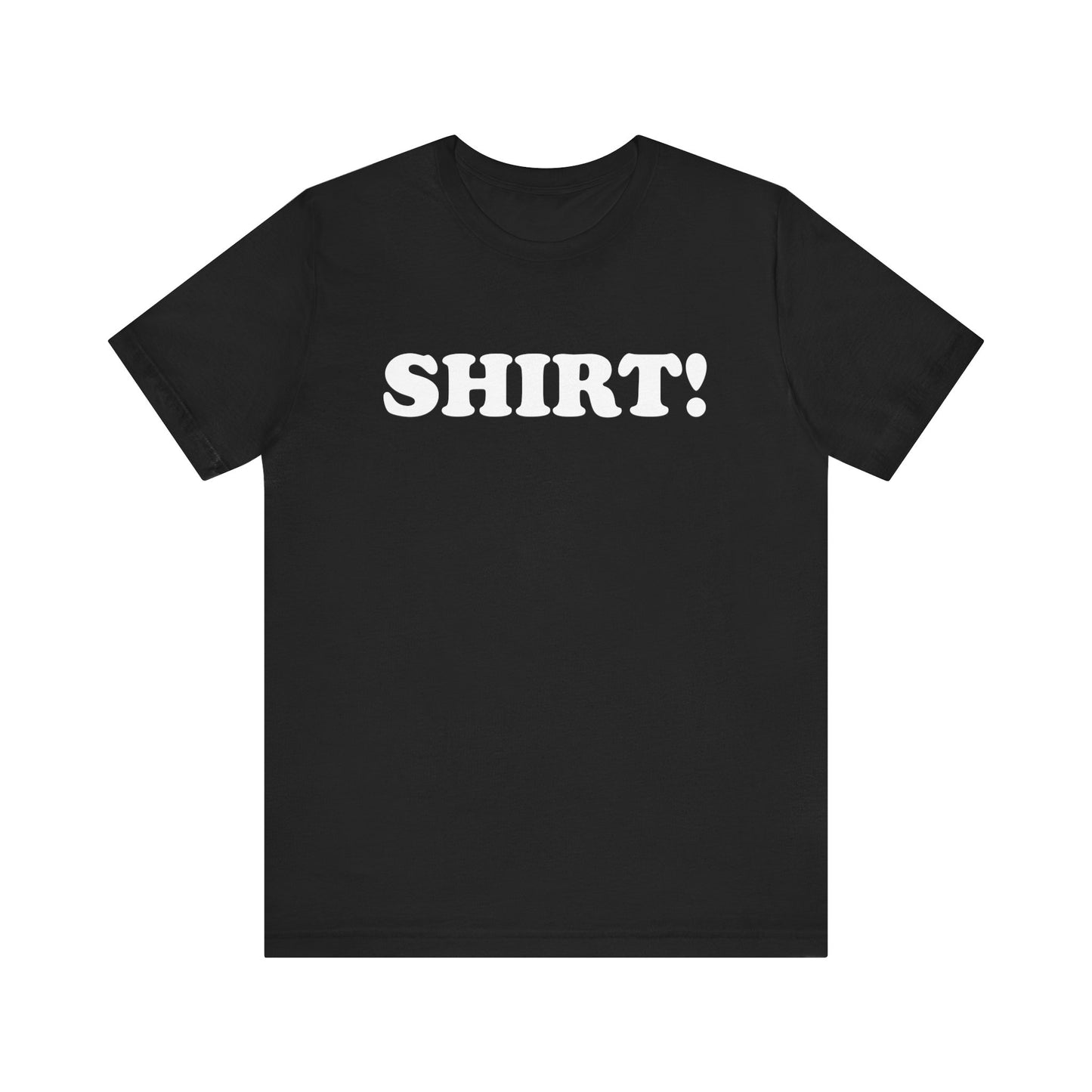 The SHIRT! Shirt - Unisex Jersey Short Sleeve Tee