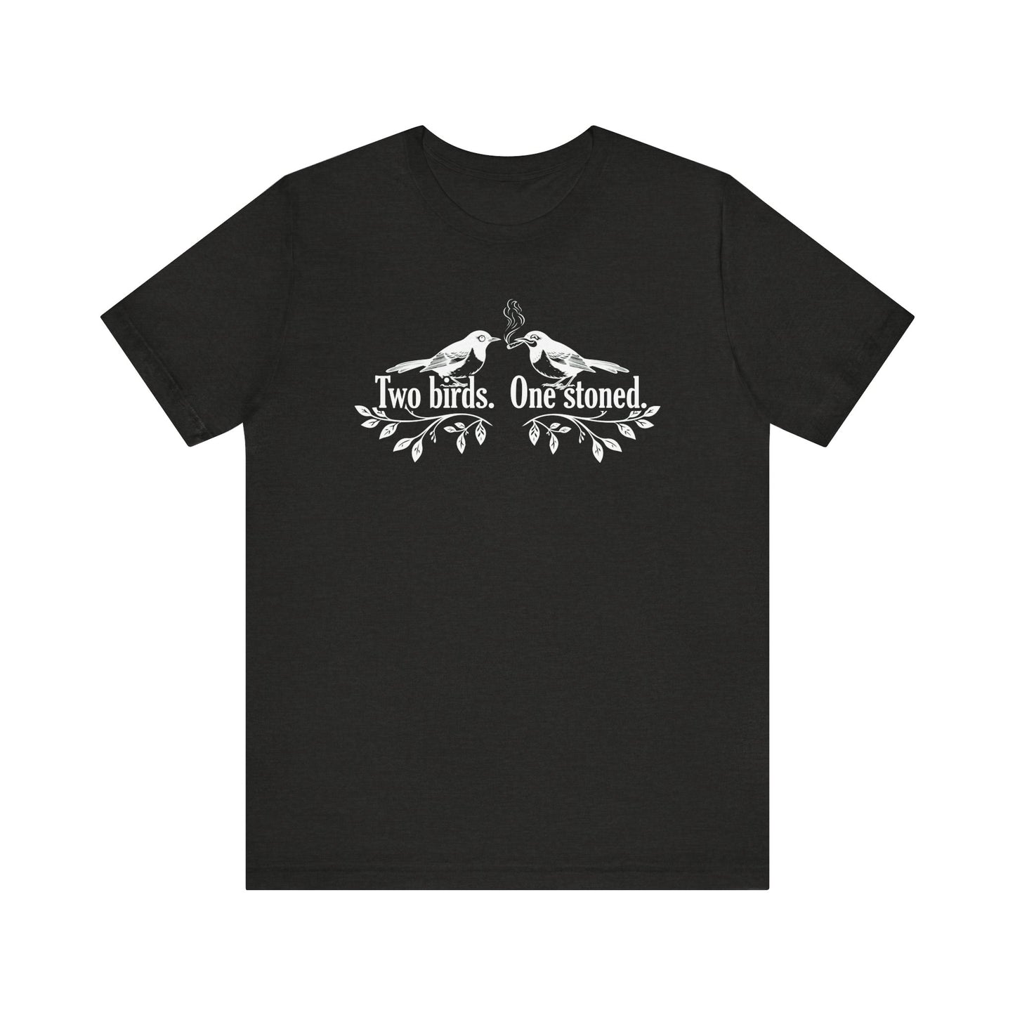Two Birds. One Stoned. - Unisex Jersey Short Sleeve Tee