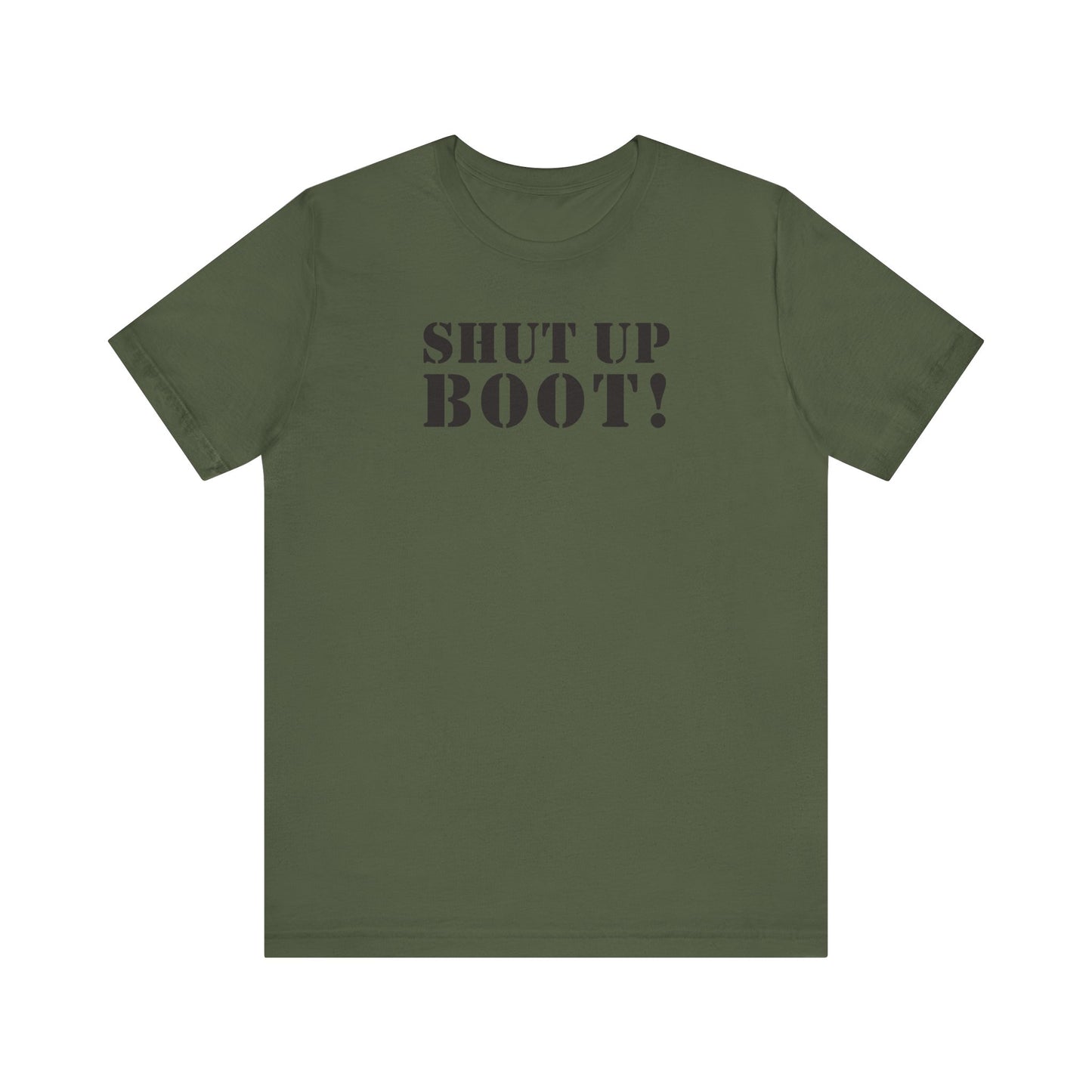 Shut Up Boot! (Marines, Army, Navy, Air Force) - Unisex Jersey Short Sleeve Tee