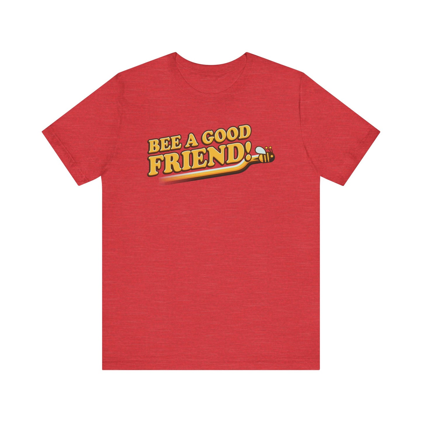 Bee A Good Friend! - Unisex Jersey Short Sleeve Tee