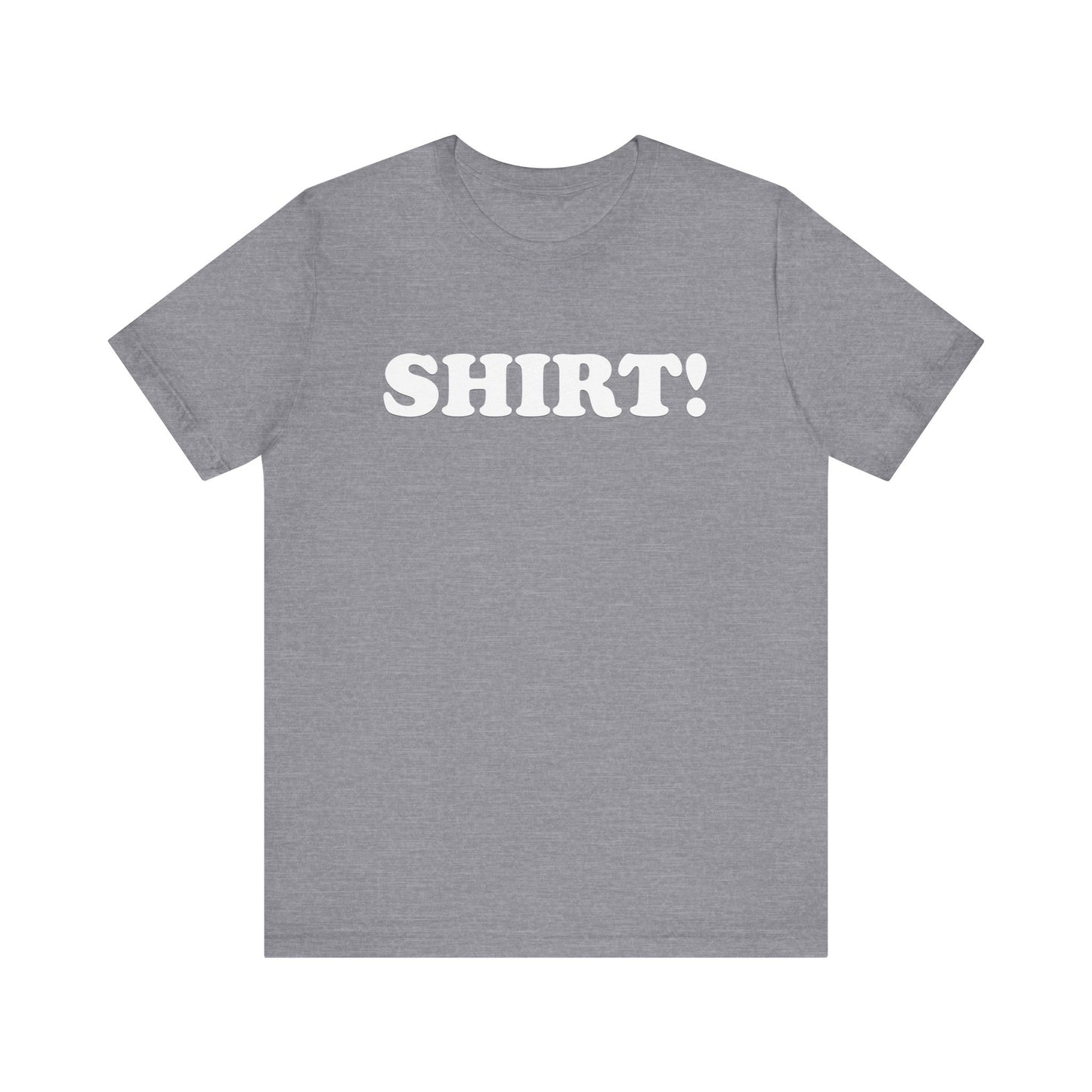 The SHIRT! Shirt - Unisex Jersey Short Sleeve Tee