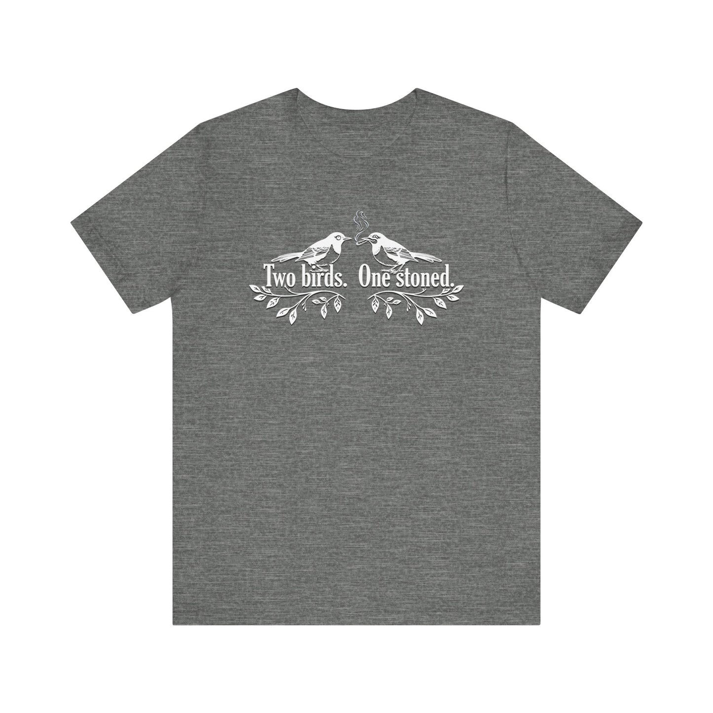 Two Birds. One Stoned. - Unisex Jersey Short Sleeve Tee