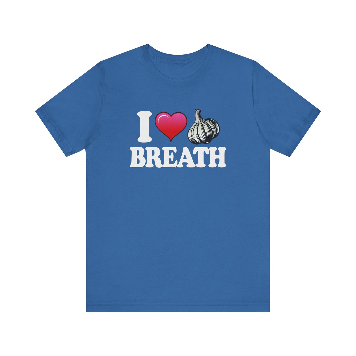 I ❤ Garlic Breath - Unisex Jersey Short Sleeve Tee