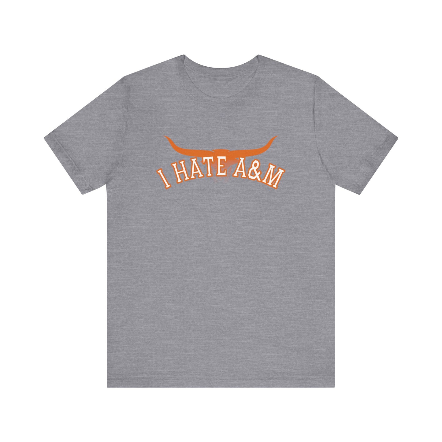 i Hate A & M (for Longhorn fans) - Unisex Jersey Short Sleeve Tee