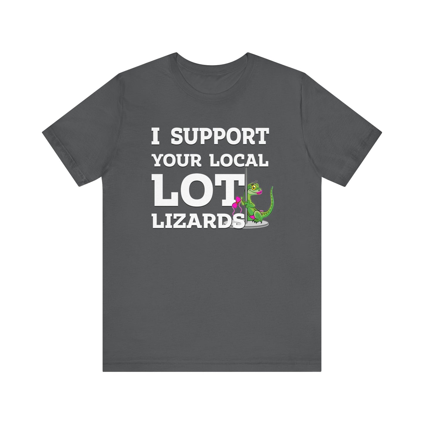 I Support Your Local Lot Lizards - Unisex Jersey Short Sleeve Tee
