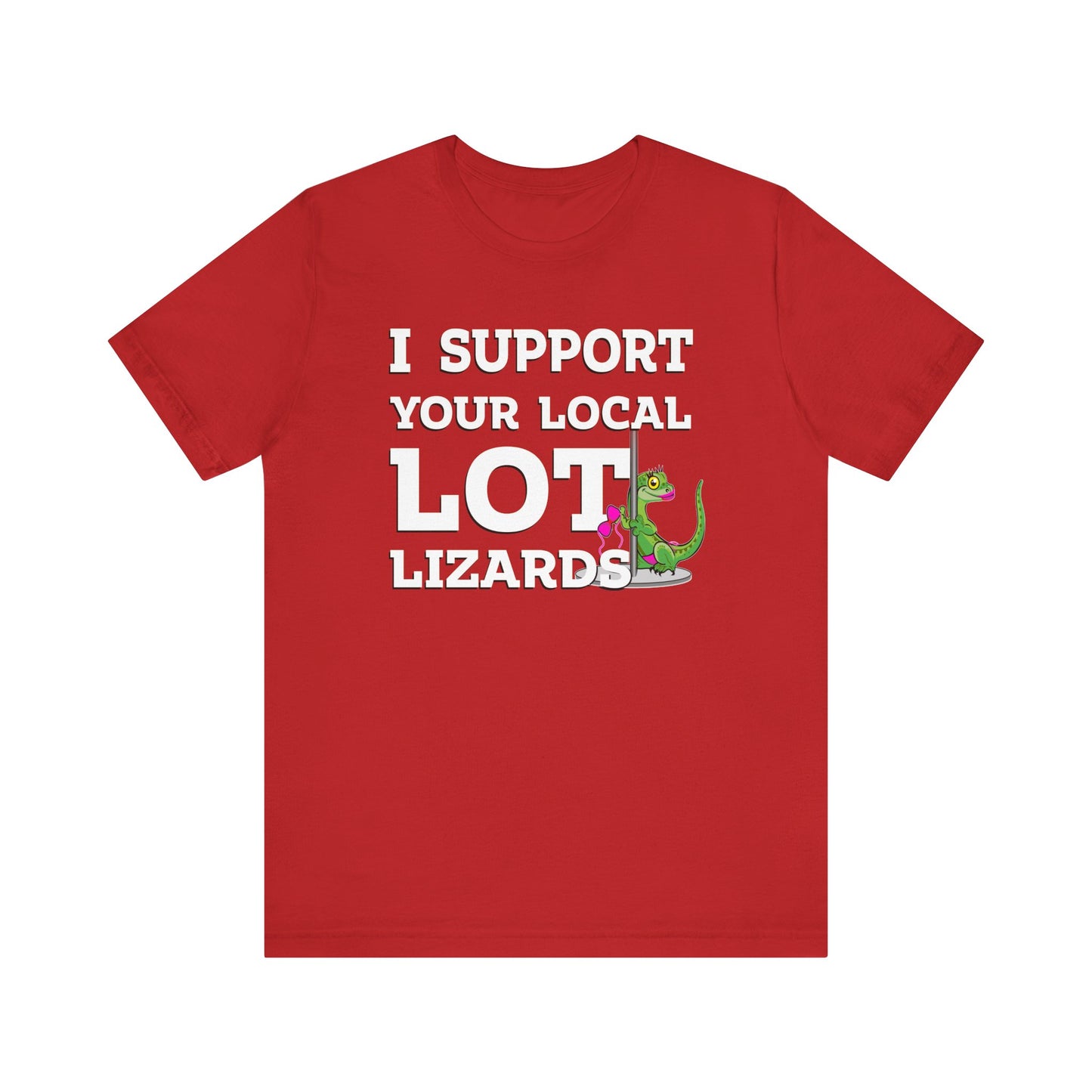 I Support Your Local Lot Lizards - Unisex Jersey Short Sleeve Tee