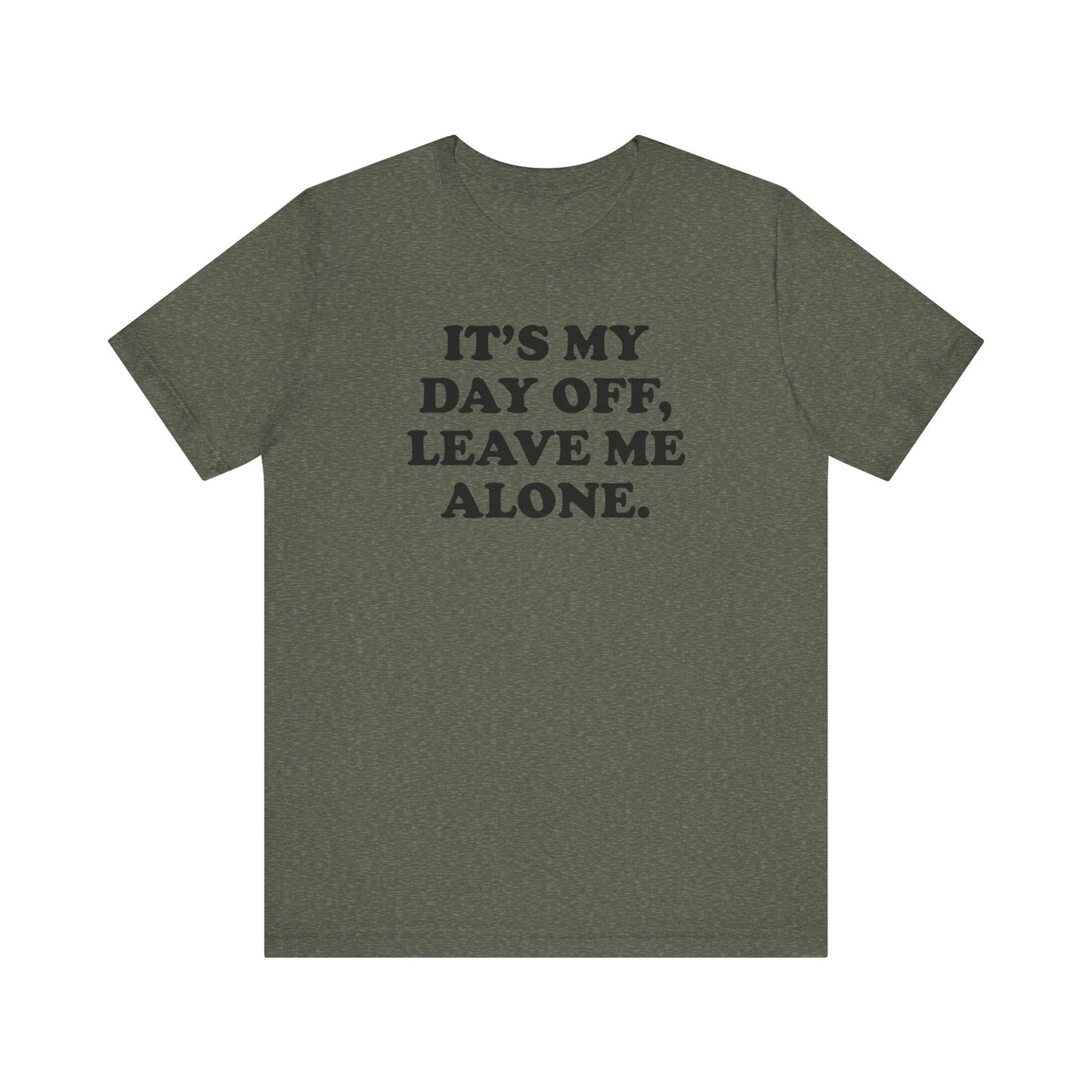 It's My Day Off, Leave Me Alone - Unisex Jersey Short Sleeve Tee
