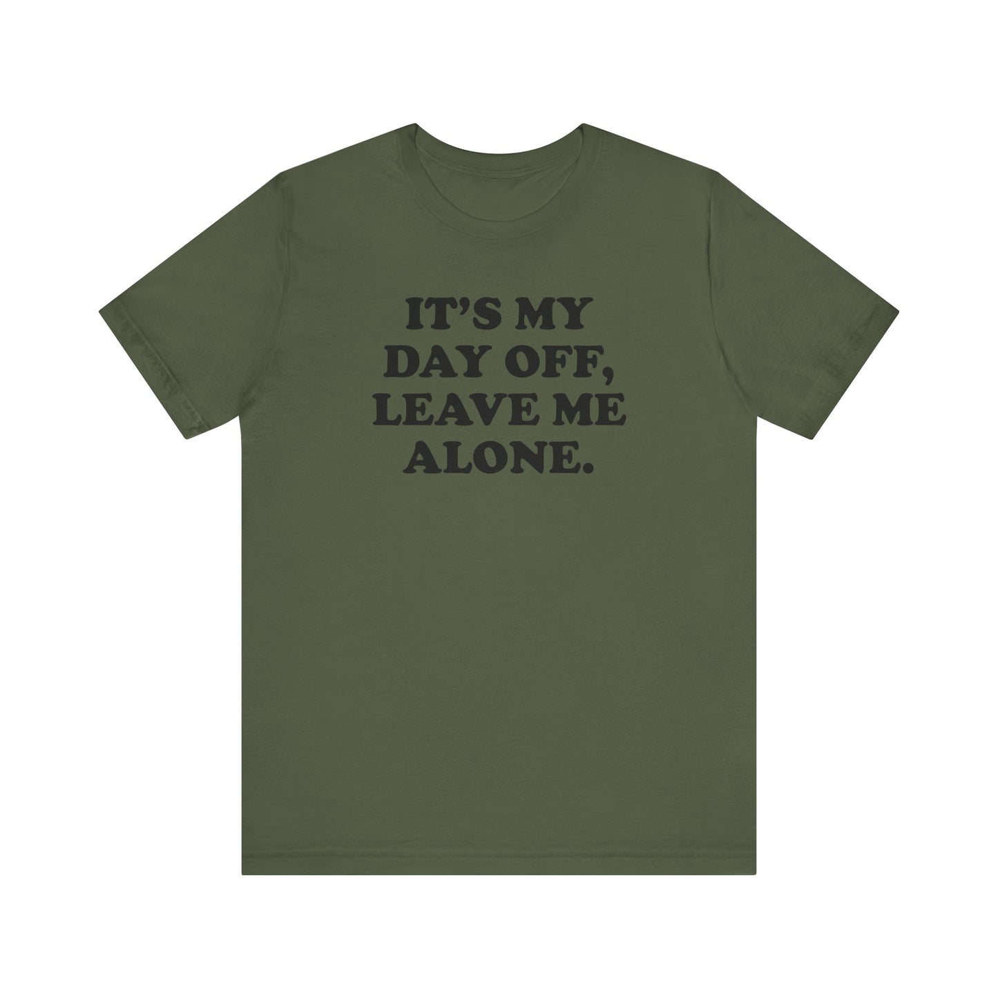 It's My Day Off, Leave Me Alone - Unisex Jersey Short Sleeve Tee