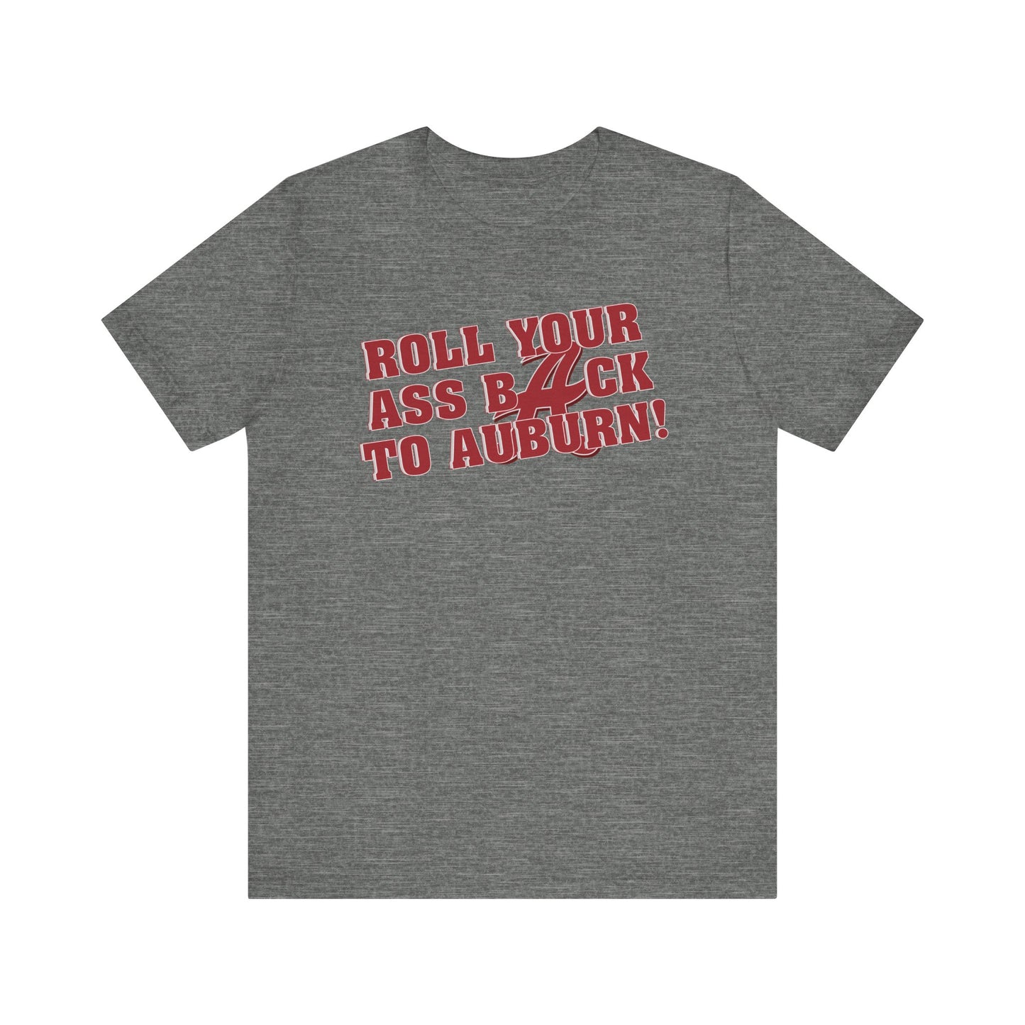 Roll Your Ass Back To Awbern (for Alabama fans) - Unisex Jersey Short Sleeve Tee