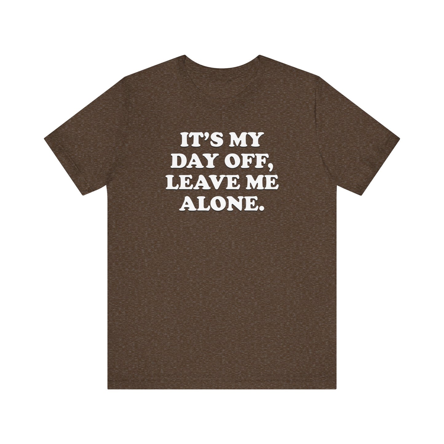 It's My Day Off, Leave Me Alone - Unisex Jersey Short Sleeve Tee