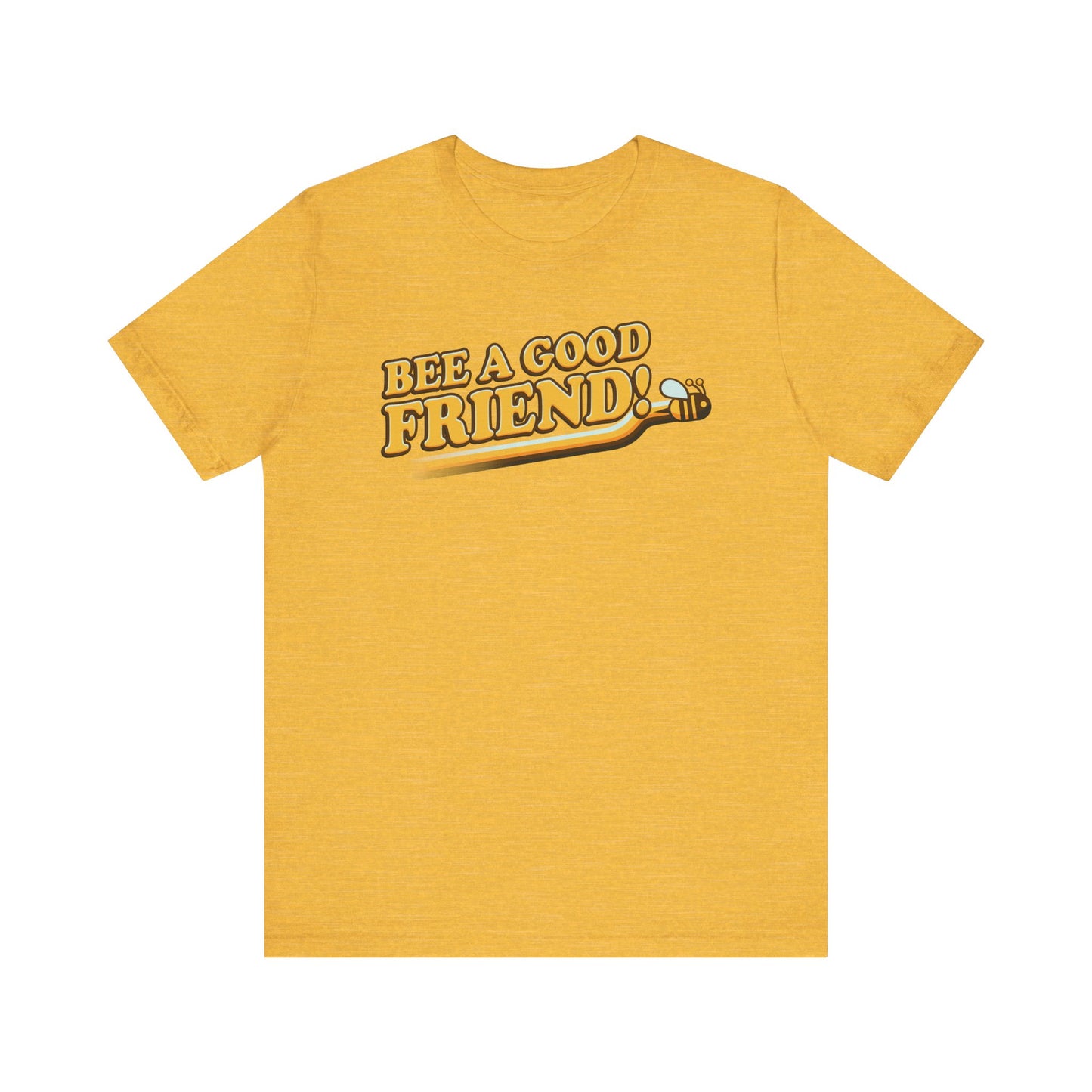 Bee A Good Friend! - Unisex Jersey Short Sleeve Tee