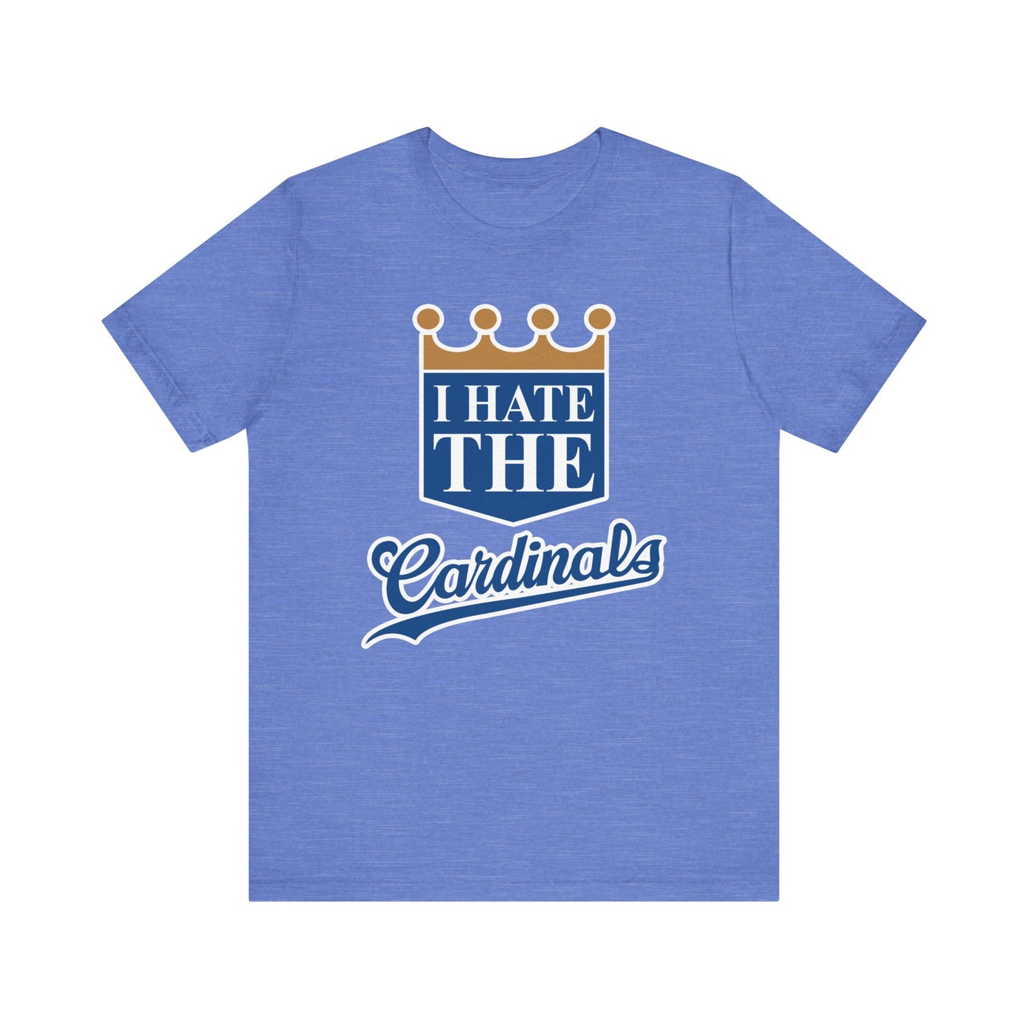 I Hate The Cardinals (for KC Royals fans) - Unisex Jersey Short Sleeve Tee