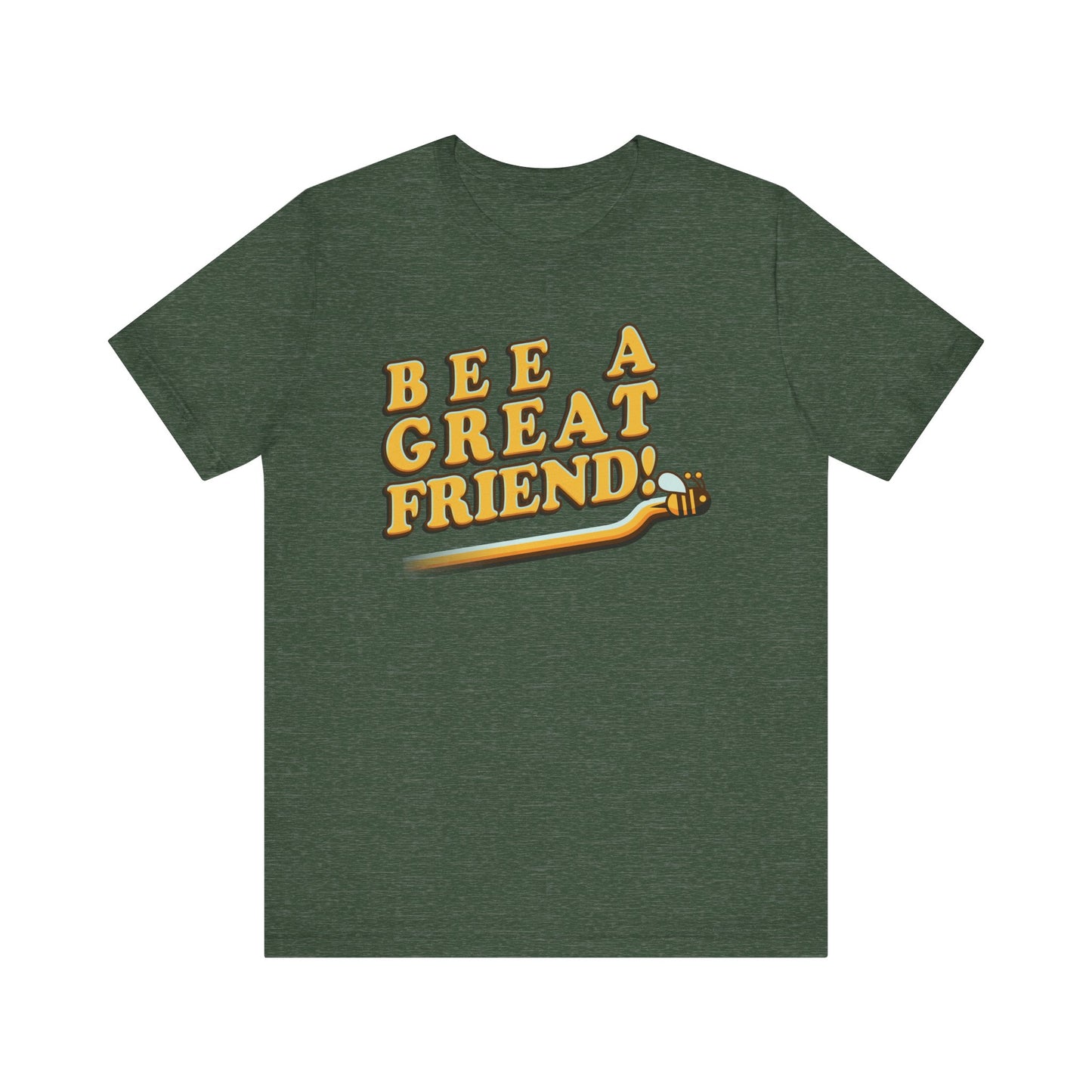 Bee A Great Friend! - Unisex Jersey Short Sleeve Tee