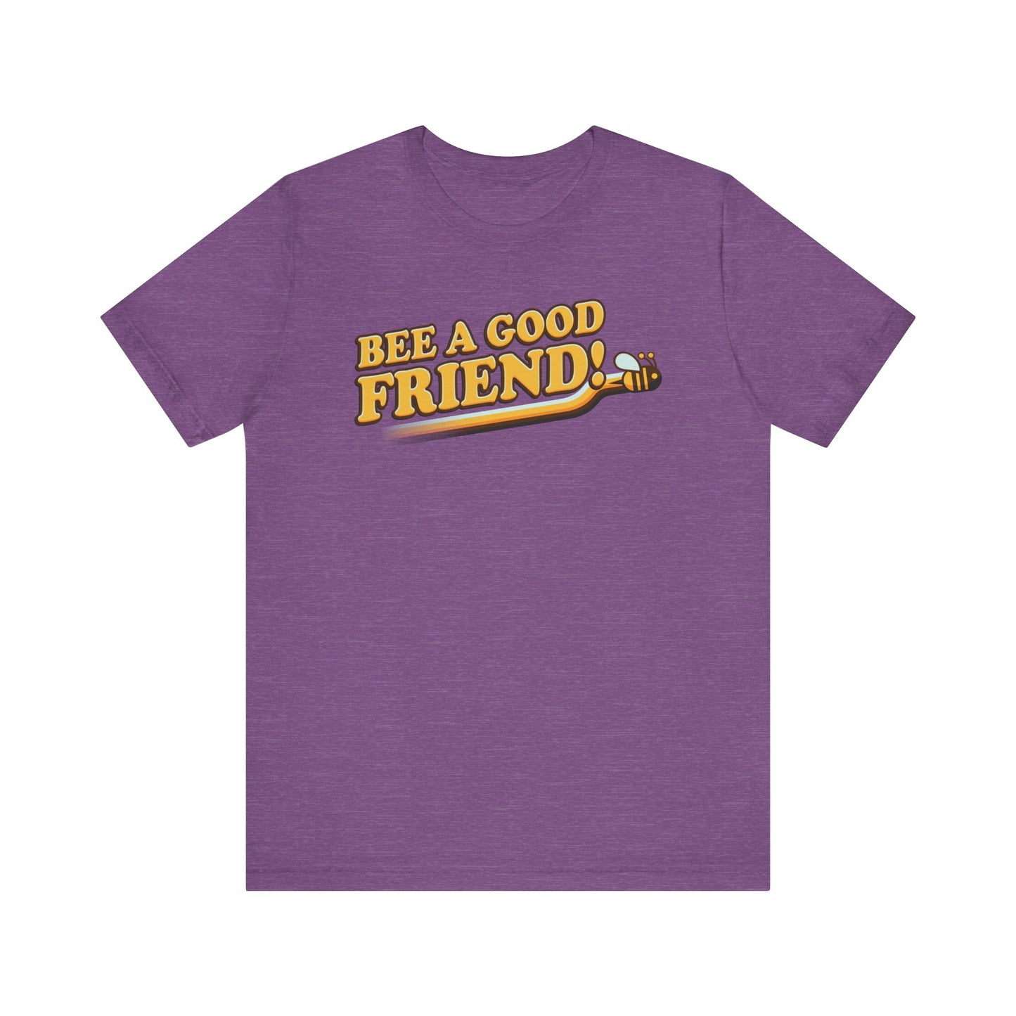 Bee A Good Friend! - Unisex Jersey Short Sleeve Tee