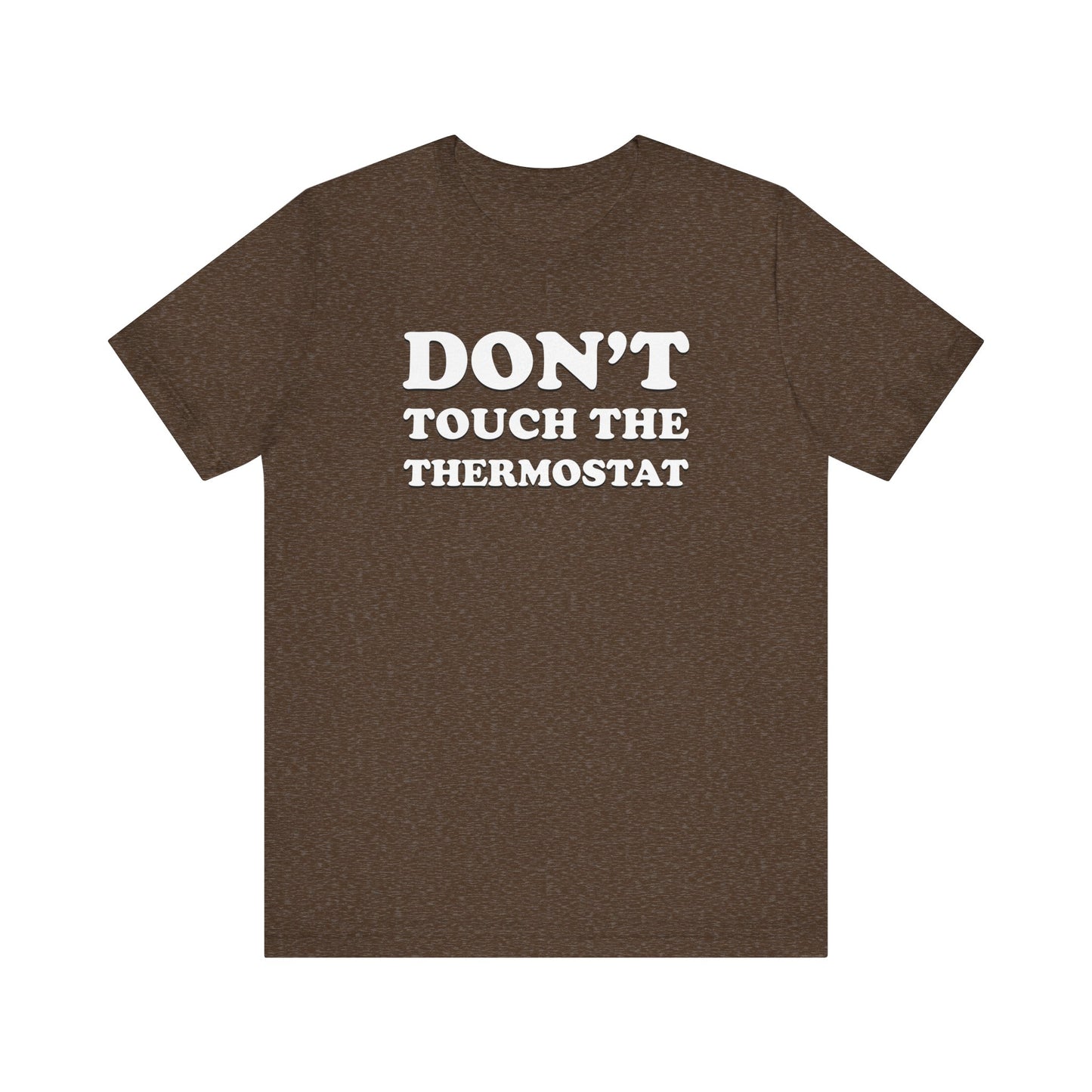 Don't Touch The Thermostat - Unisex Jersey Short Sleeve Tee