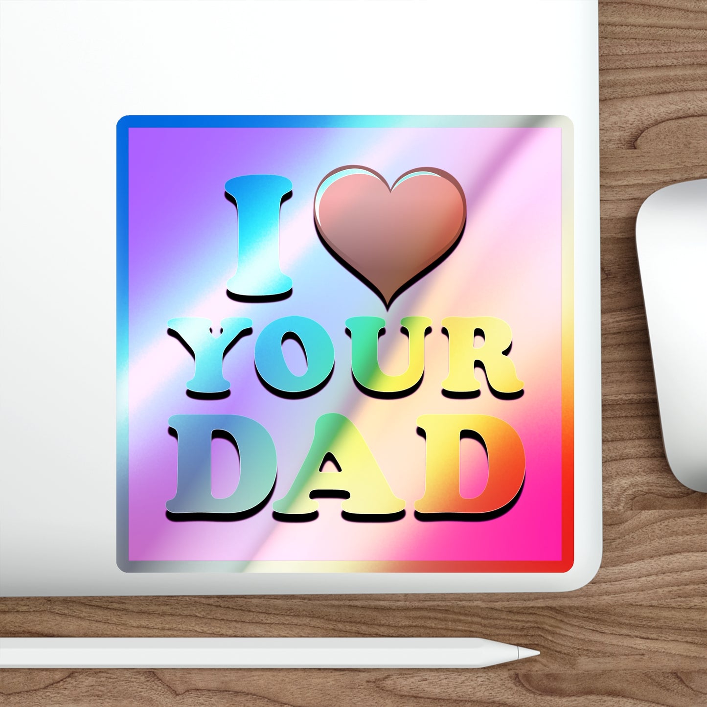 I ❤️ Your Dad - Holographic Die-cut Stickers