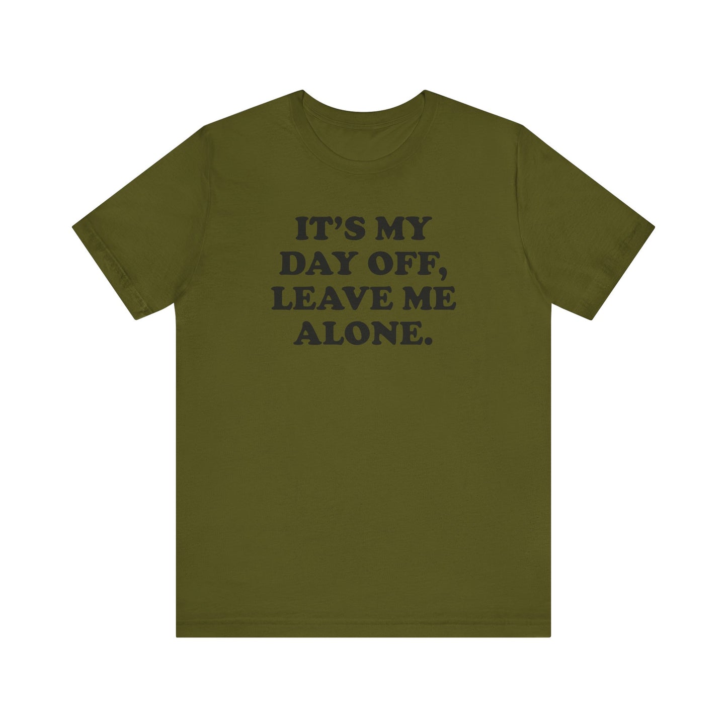It's My Day Off, Leave Me Alone - Unisex Jersey Short Sleeve Tee