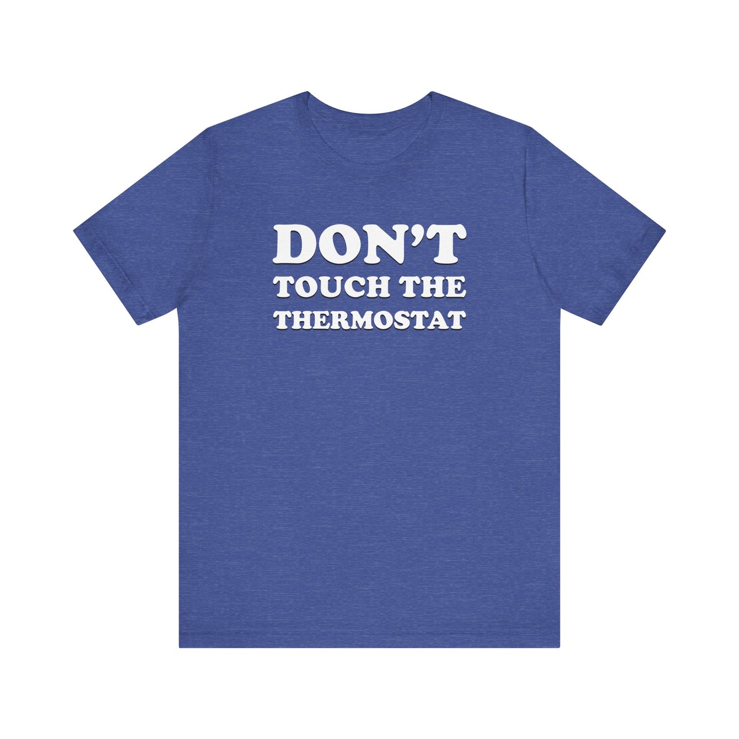 Don't Touch The Thermostat - Unisex Jersey Short Sleeve Tee