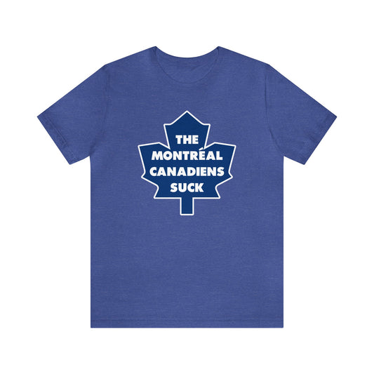 The Canadiens Suck (for Toronto Leafs fans) - Unisex Jersey Short Sleeve Tee