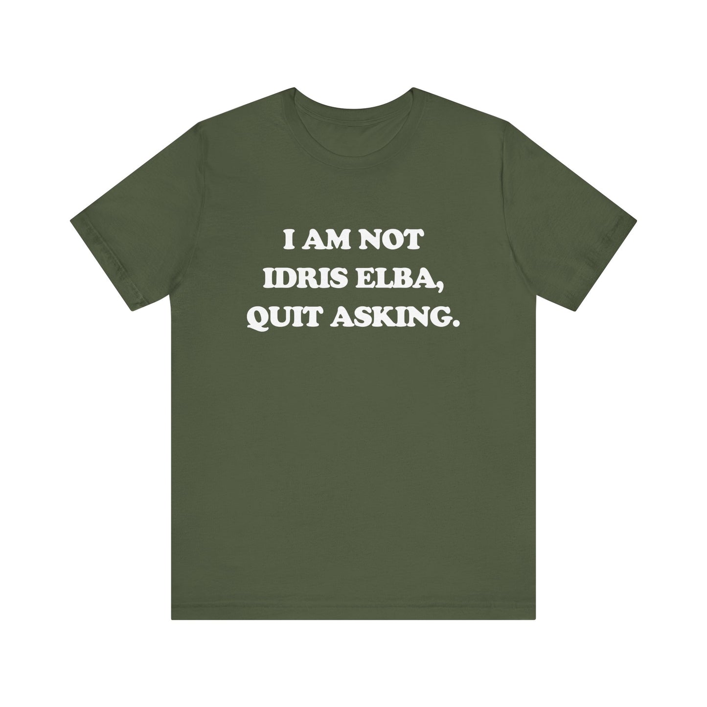 I Am Not Idris Elba, Quit Asking - Unisex Jersey Short Sleeve Tee