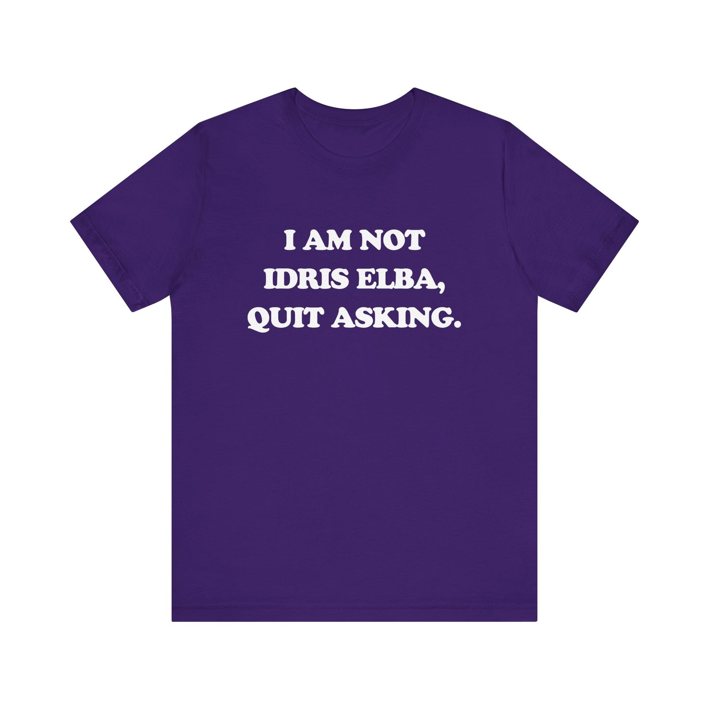 I Am Not Idris Elba, Quit Asking - Unisex Jersey Short Sleeve Tee