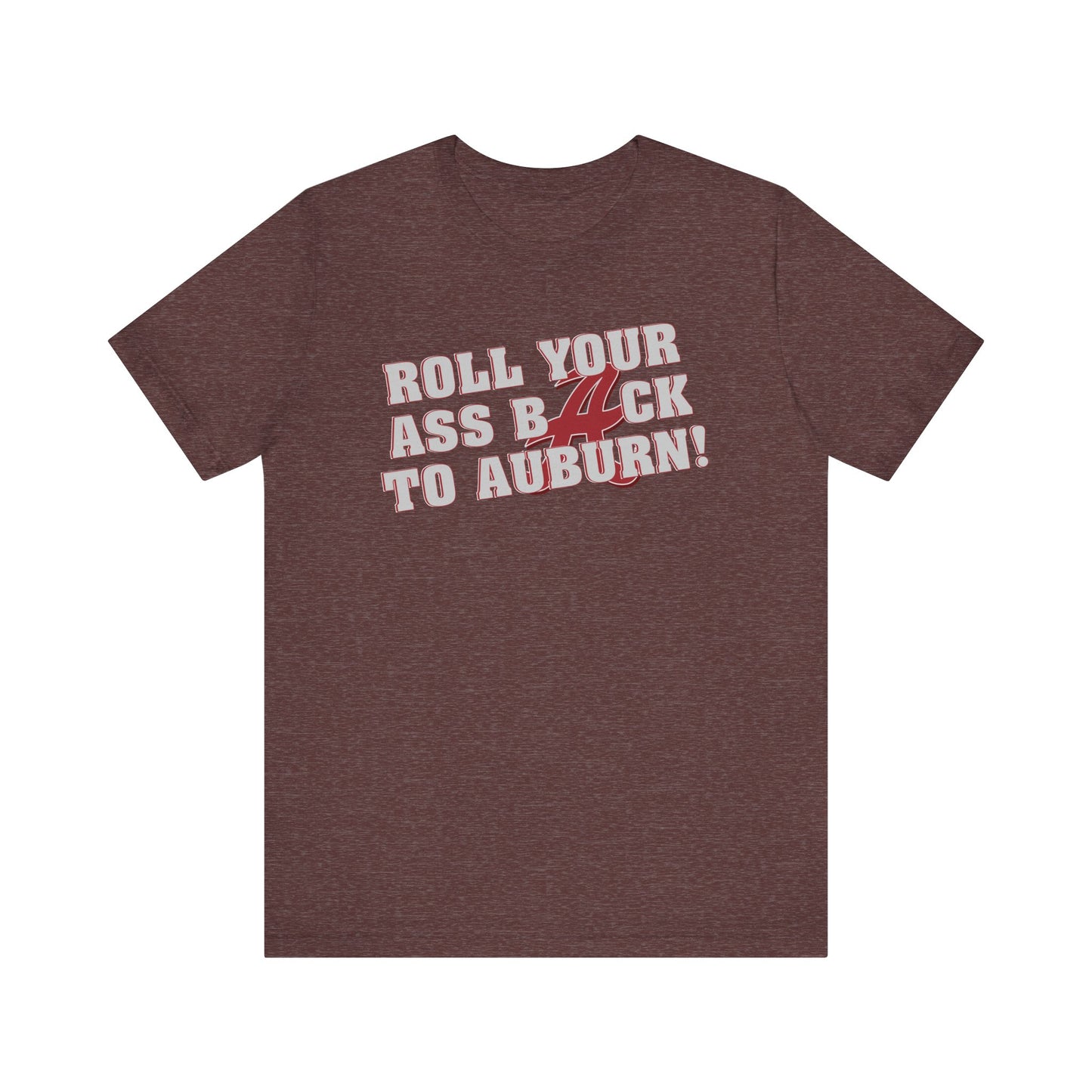 Roll Your Ass Back To Awbern (for Alabama fans) - Unisex Jersey Short Sleeve Tee