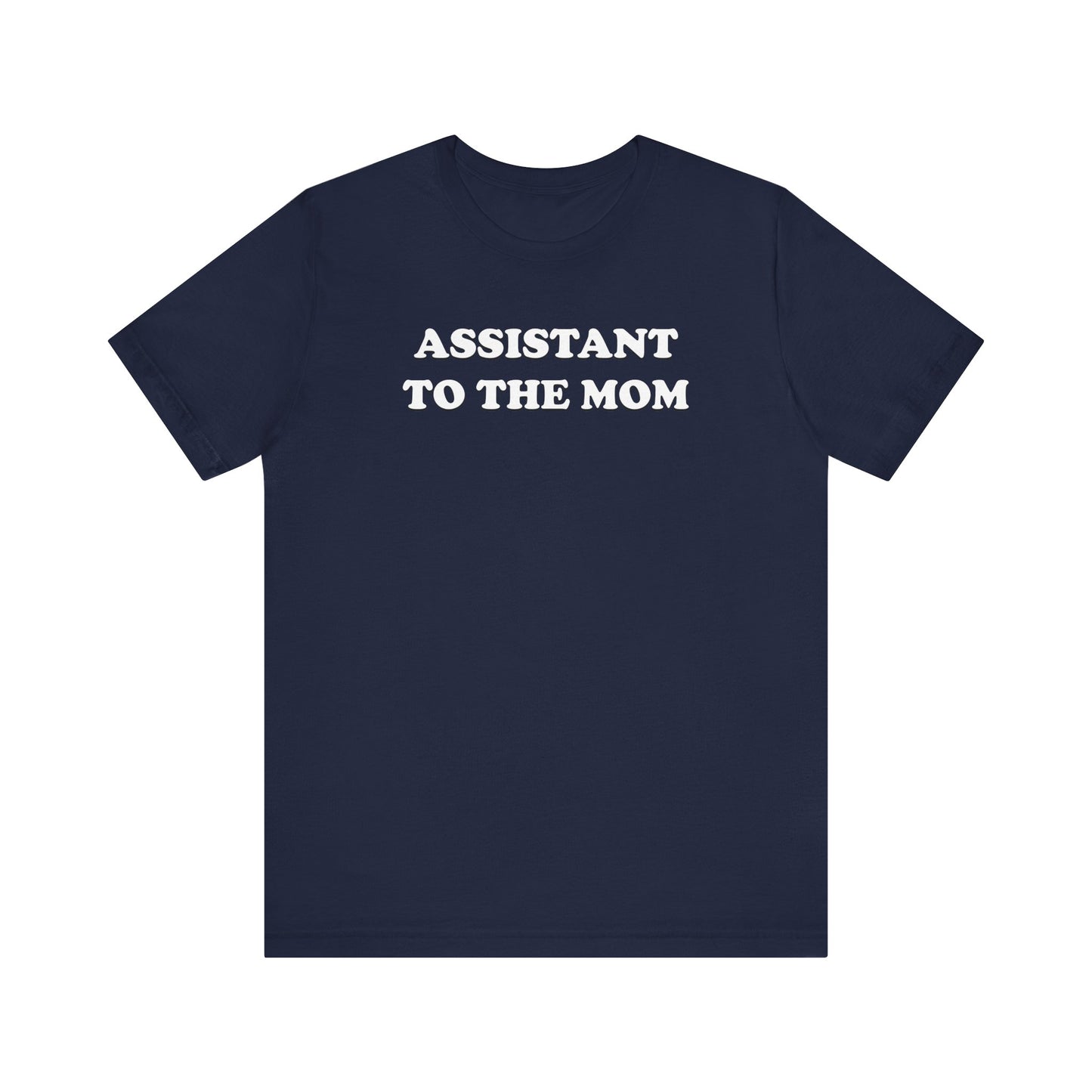Assistant To The Mom - Unisex Jersey Short Sleeve Tee
