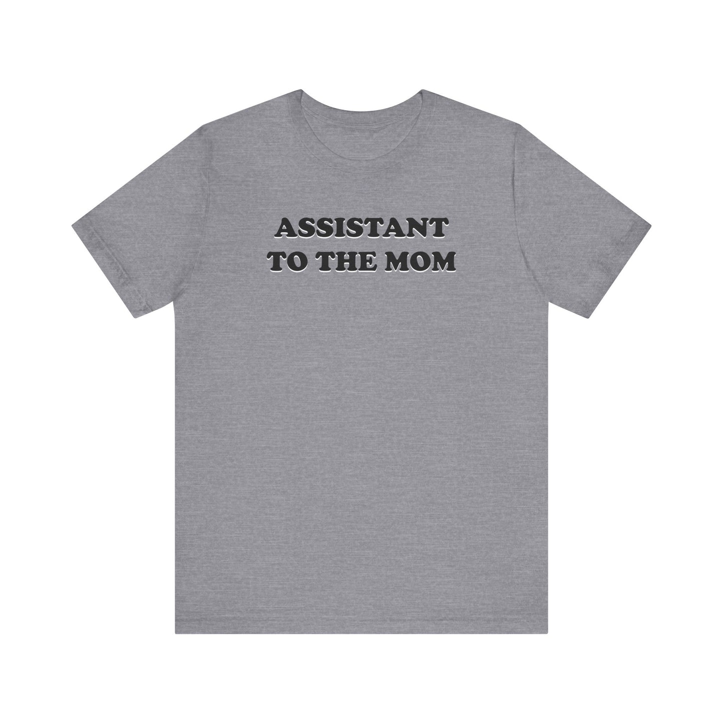 Assistant To The Mom - Unisex Jersey Short Sleeve Tee