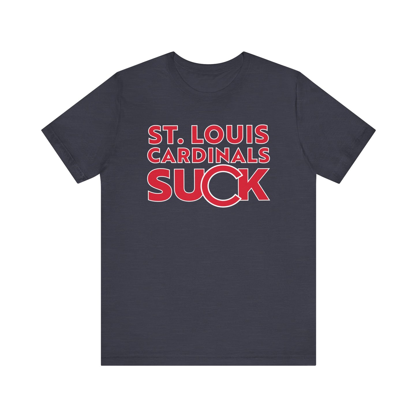 St. Louie Cardinals Suck! (for Cubs fans) - Unisex Jersey Short Sleeve Tee