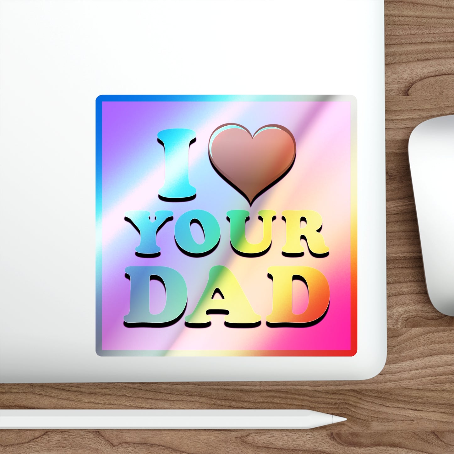 I ❤️ Your Dad - Holographic Die-cut Stickers